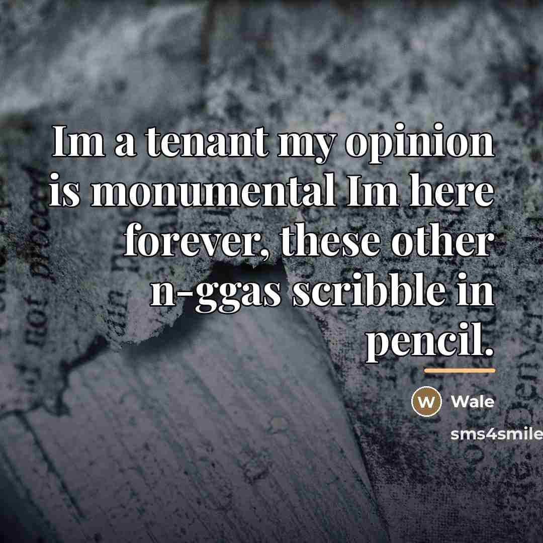 “Im a tenant my opinion is monumental Im here forever,…” quote by Wale
