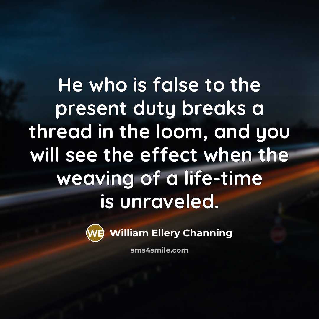 “He who is false to the present duty breaks a…” quote by William Ellery Channing