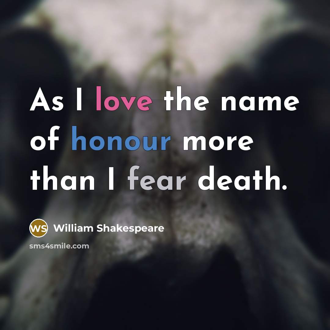 “As I love the name of honour more than I…” quote by William Shakespeare