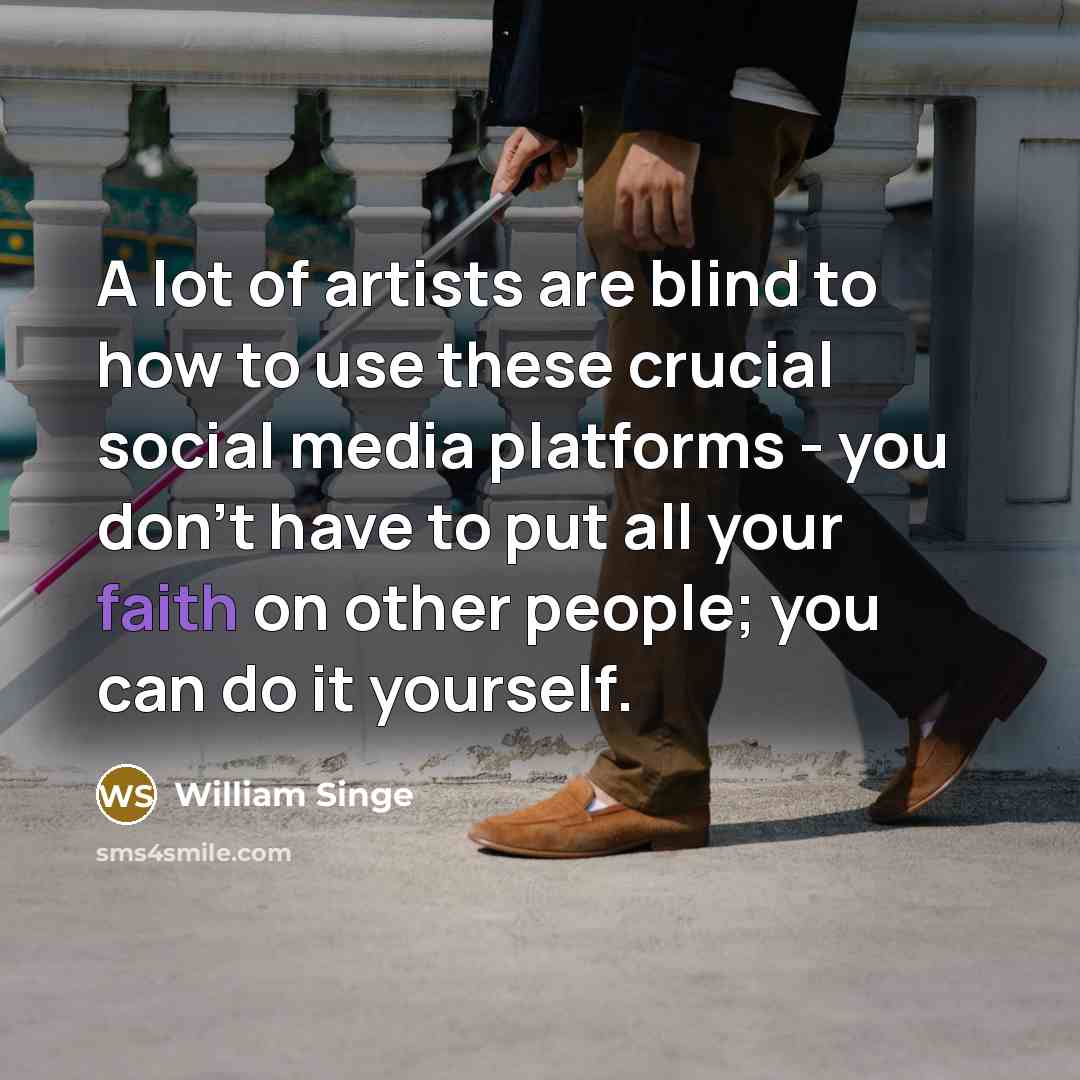 “A lot of artists are blind to how to use…” quote by William Singe