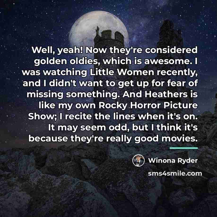 “Well, yeah! Now they're considered golden oldies, which is awesome.…” quote by Winona Ryder