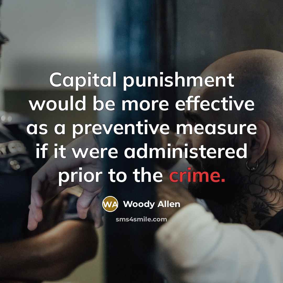 “Capital punishment would be more effective as a preventive measure…” quote by Woody Allen