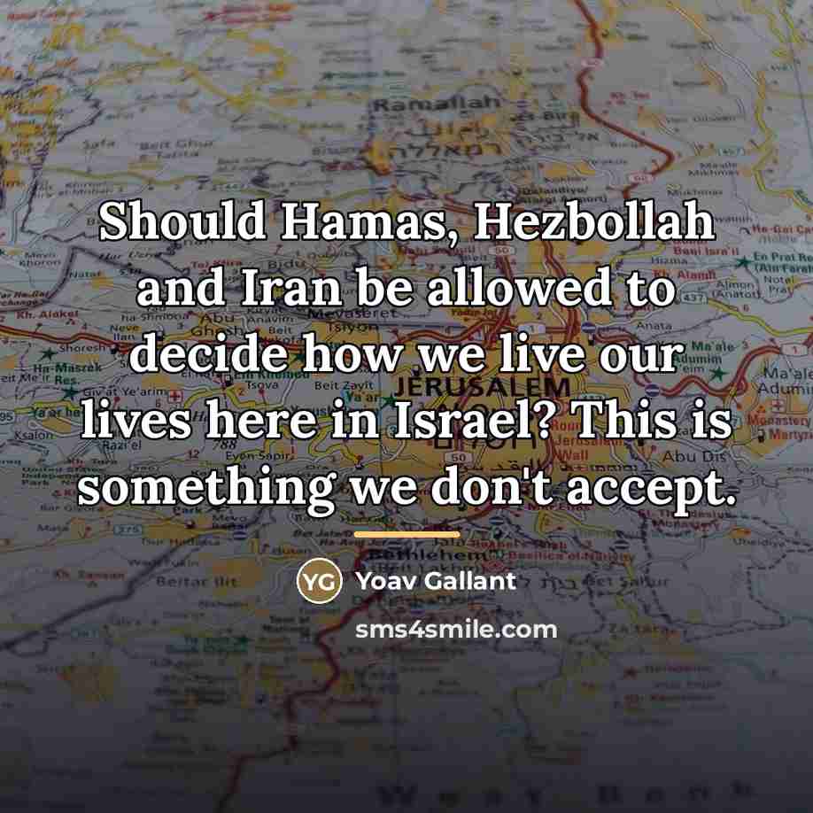 “Should Hamas, Hezbollah and Iran be allowed to decide how…” quote by Yoav Gallant
