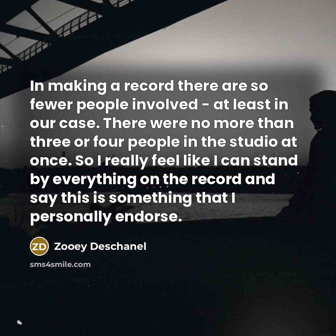 “In making a record there are so fewer people involved…” quote by Zooey Deschanel