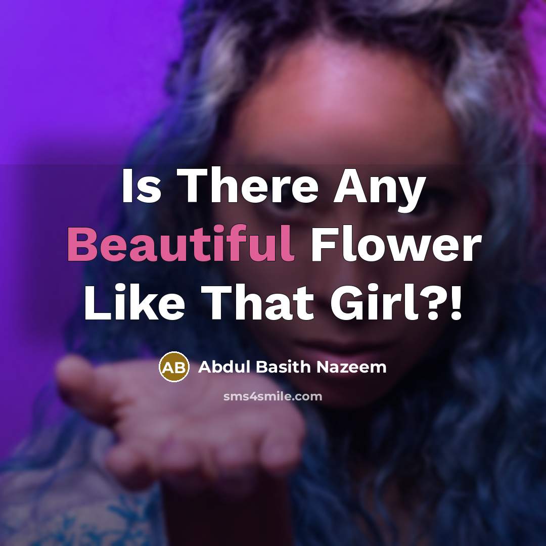 “Is There Any Beautiful Flower Like That Girl?!…” quote by Abdul Basith Nazeem