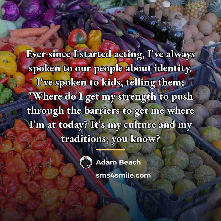 “Ever since I started acting, I've always spoken to our…” quote by Adam Beach