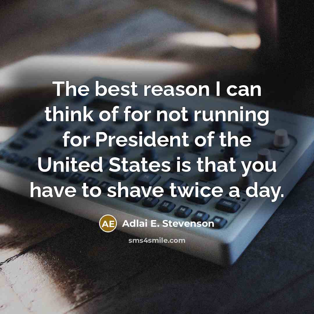 “The best reason I can think of for not running…” quote by Adlai E. Stevenson
