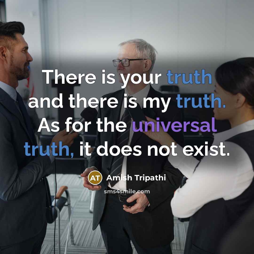 “There is your truth and there is my truth. As…” quote by Amish Tripathi