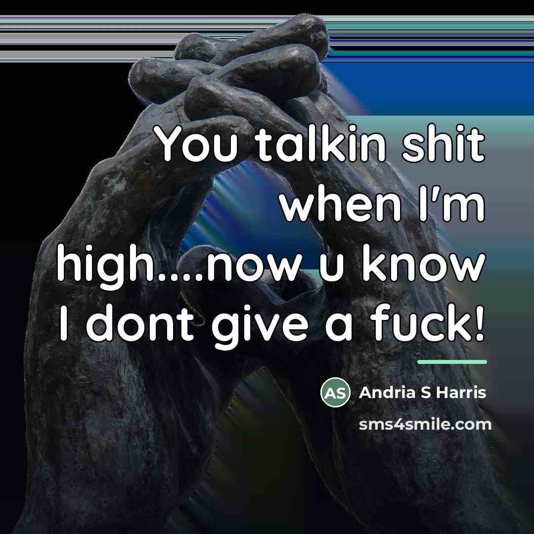 “You talkin shit when I'm high....now u know I dont…” quote by Andria S Harris
