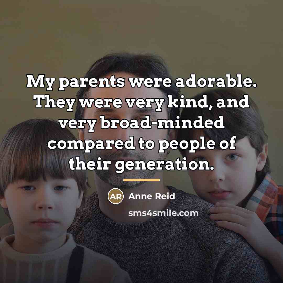 “My parents were adorable. They were very kind, and very…” quote by Anne Reid