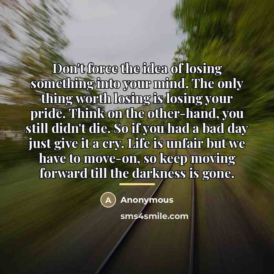 “Don't force the idea of losing something into your mind.…” quote by Anonymous