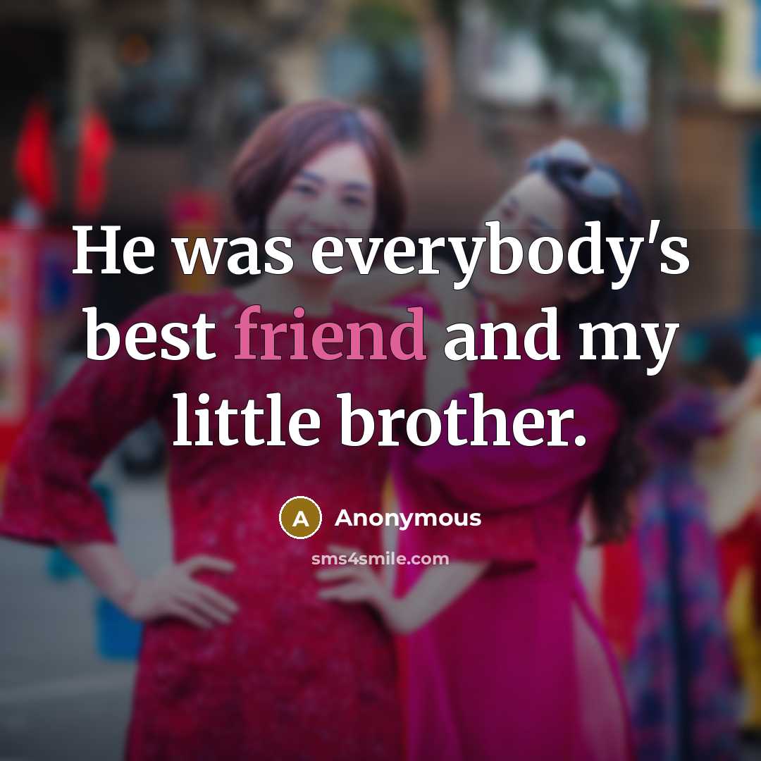 “He was everybody's best friend and my little brother.…” quote by Anonymous