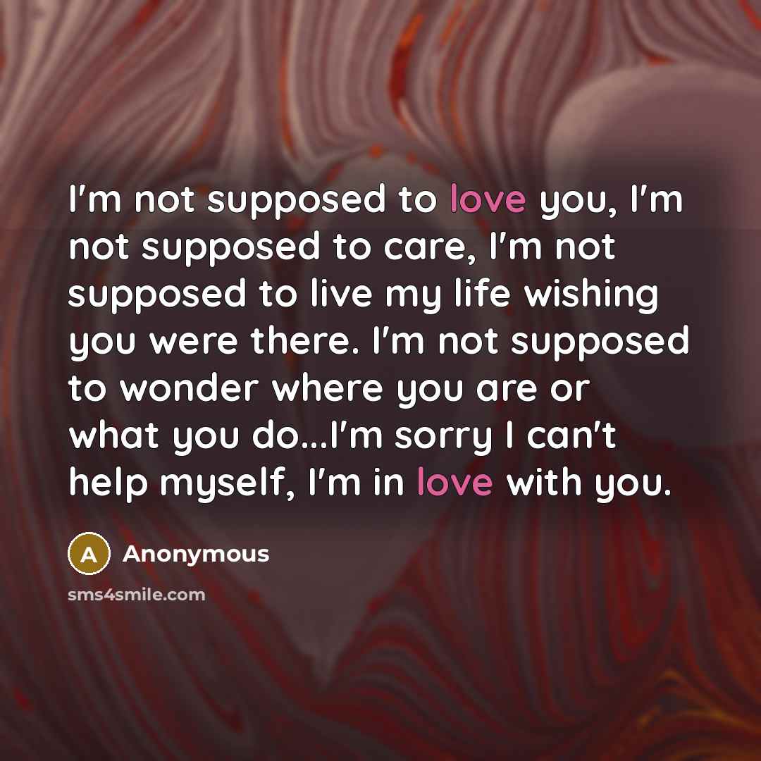 “I'm not supposed to love you, I'm not supposed to…” quote by Anonymous