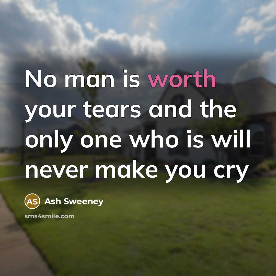 “No man is worth your tears and the only one…” quote by Ash Sweeney