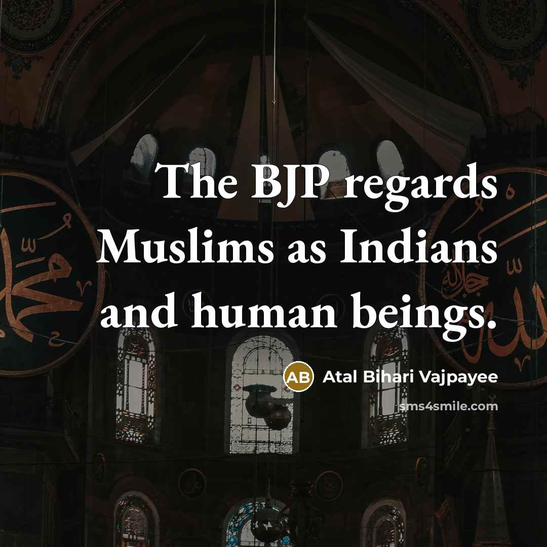 “The BJP regards Muslims as Indians and human beings.…” quote by Atal Bihari Vajpayee