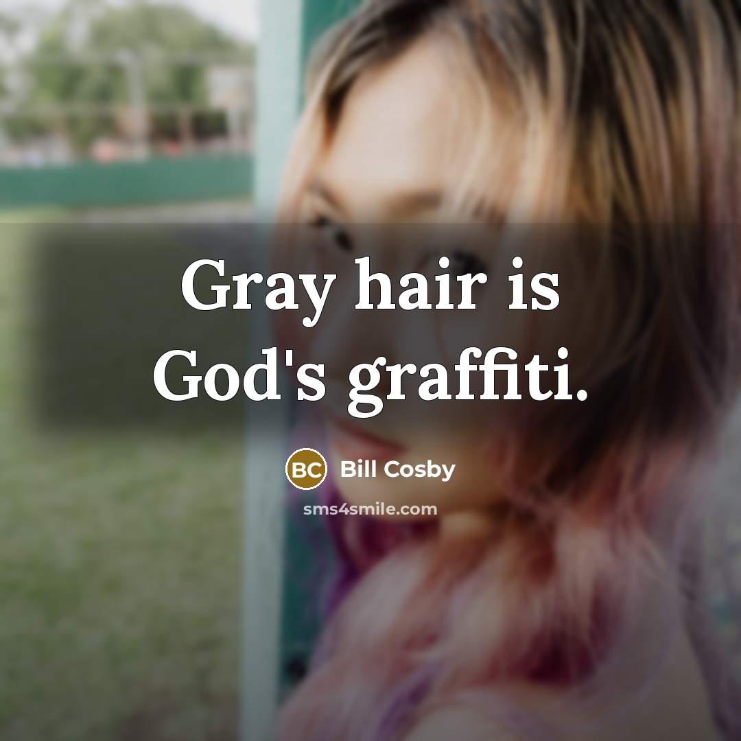 “Gray hair is God's graffiti.…” quote by Bill Cosby