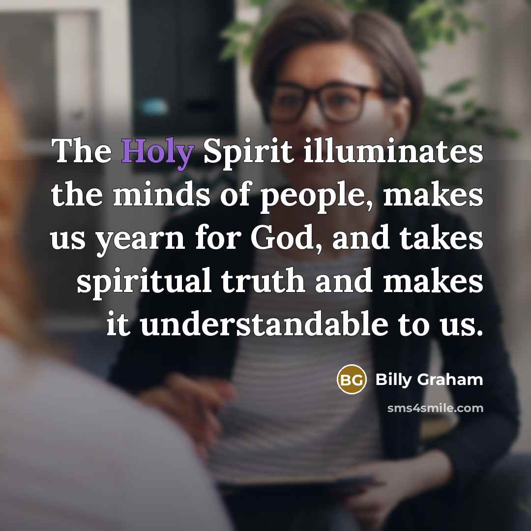“The Holy Spirit illuminates the minds of people, makes us…” quote by Billy Graham