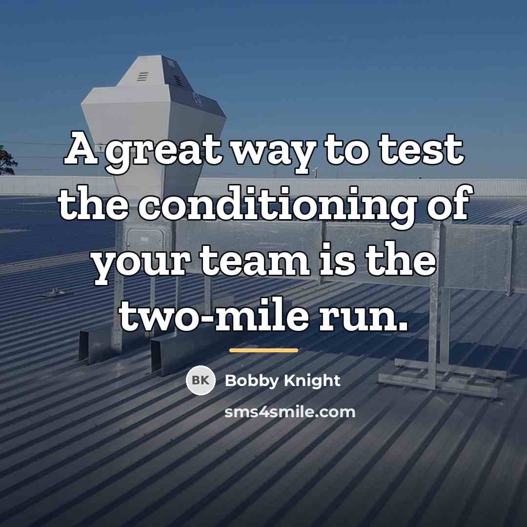 “A great way to test the conditioning of your team…” quote by Bobby Knight