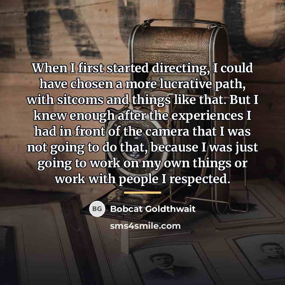 “When I first started directing, I could have chosen a…” quote by Bobcat Goldthwait