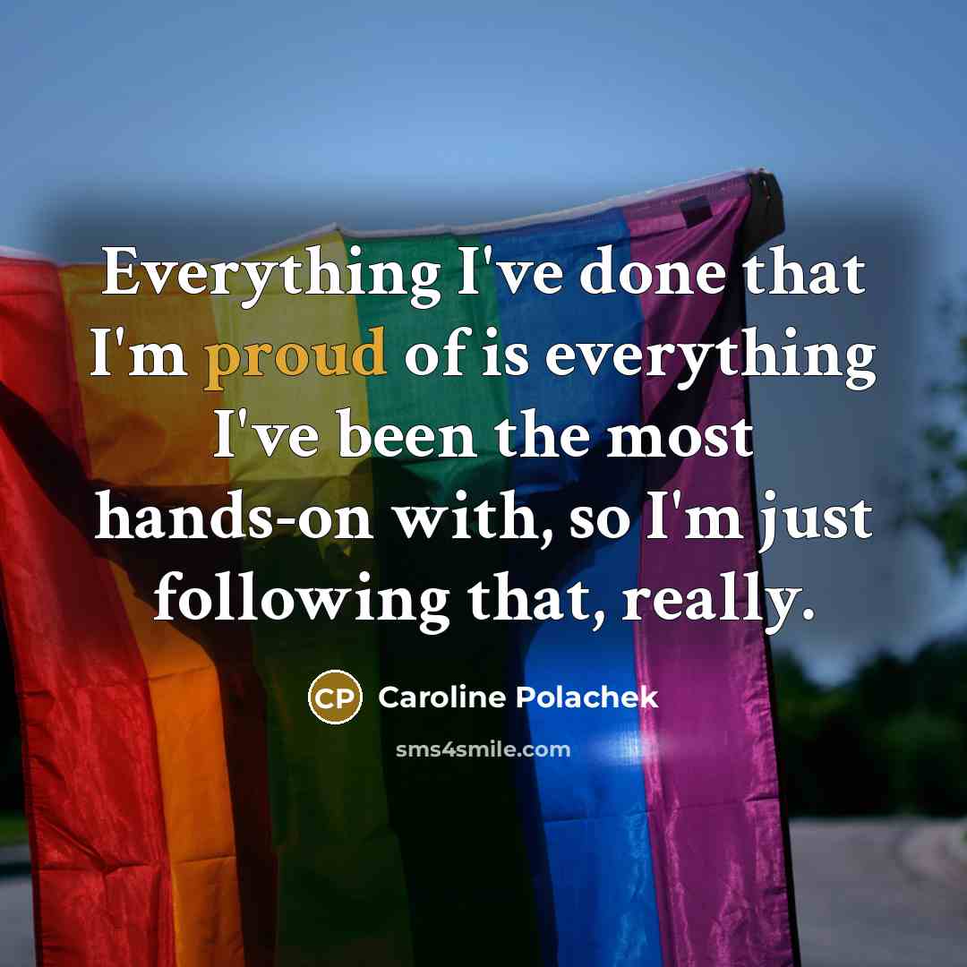 “Everything I've done that I'm proud of is everything I've…” quote by Caroline Polachek