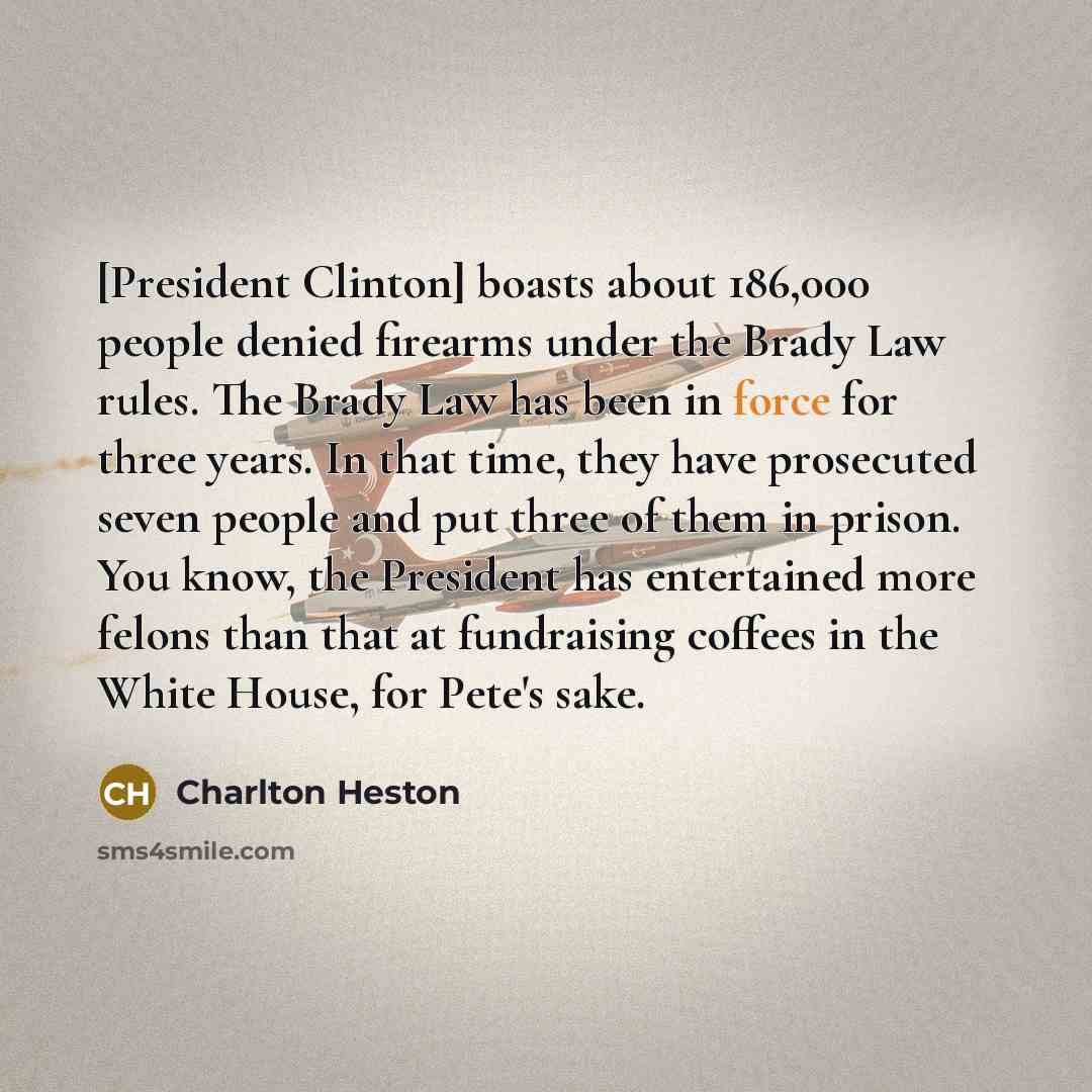 “[President Clinton] boasts about 186,000 people denied firearms under the…” quote by Charlton Heston