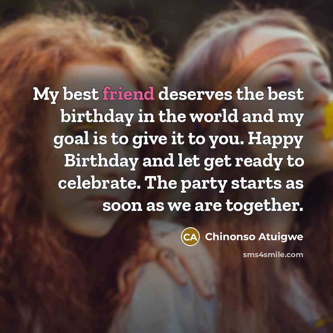 “My best friend deserves the best birthday in the world…” quote by Chinonso Atuigwe