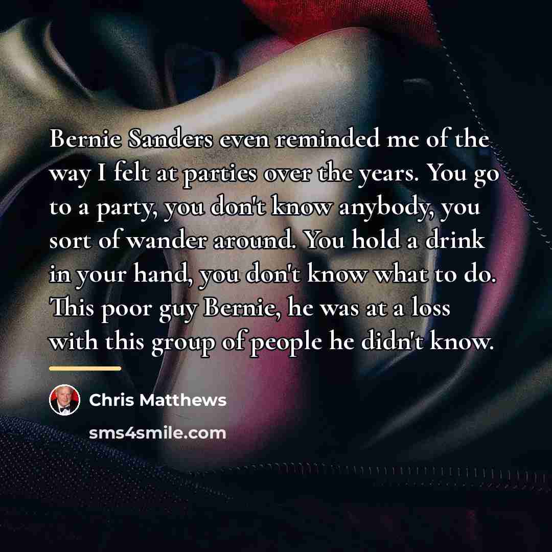 “Bernie Sanders even reminded me of the way I felt…” quote by Chris Matthews