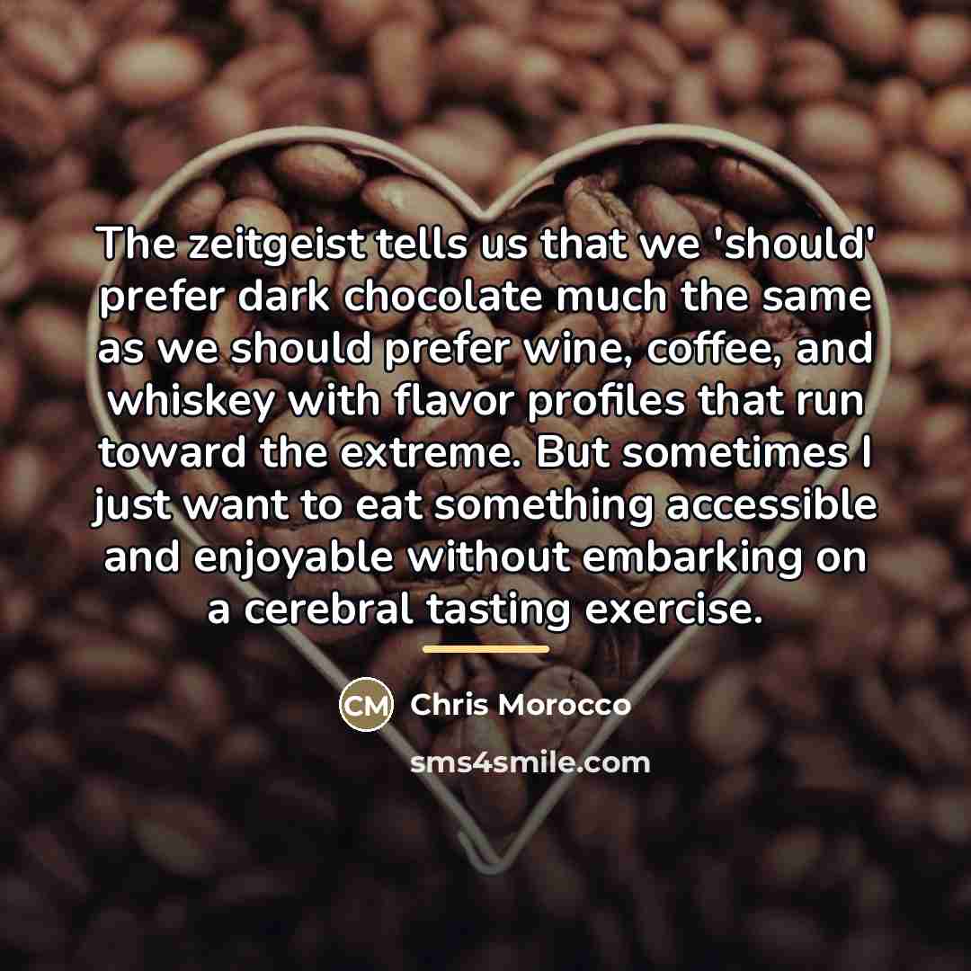 “The zeitgeist tells us that we 'should' prefer dark chocolate…” quote by Chris Morocco