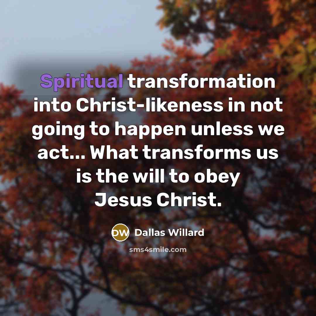 “Spiritual transformation into Christ-likeness in not going to happen unless…” quote by Dallas Willard