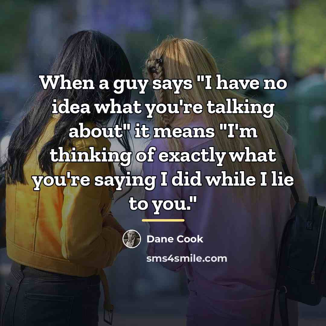 “When a guy says "I have no idea what you're…” quote by Dane Cook