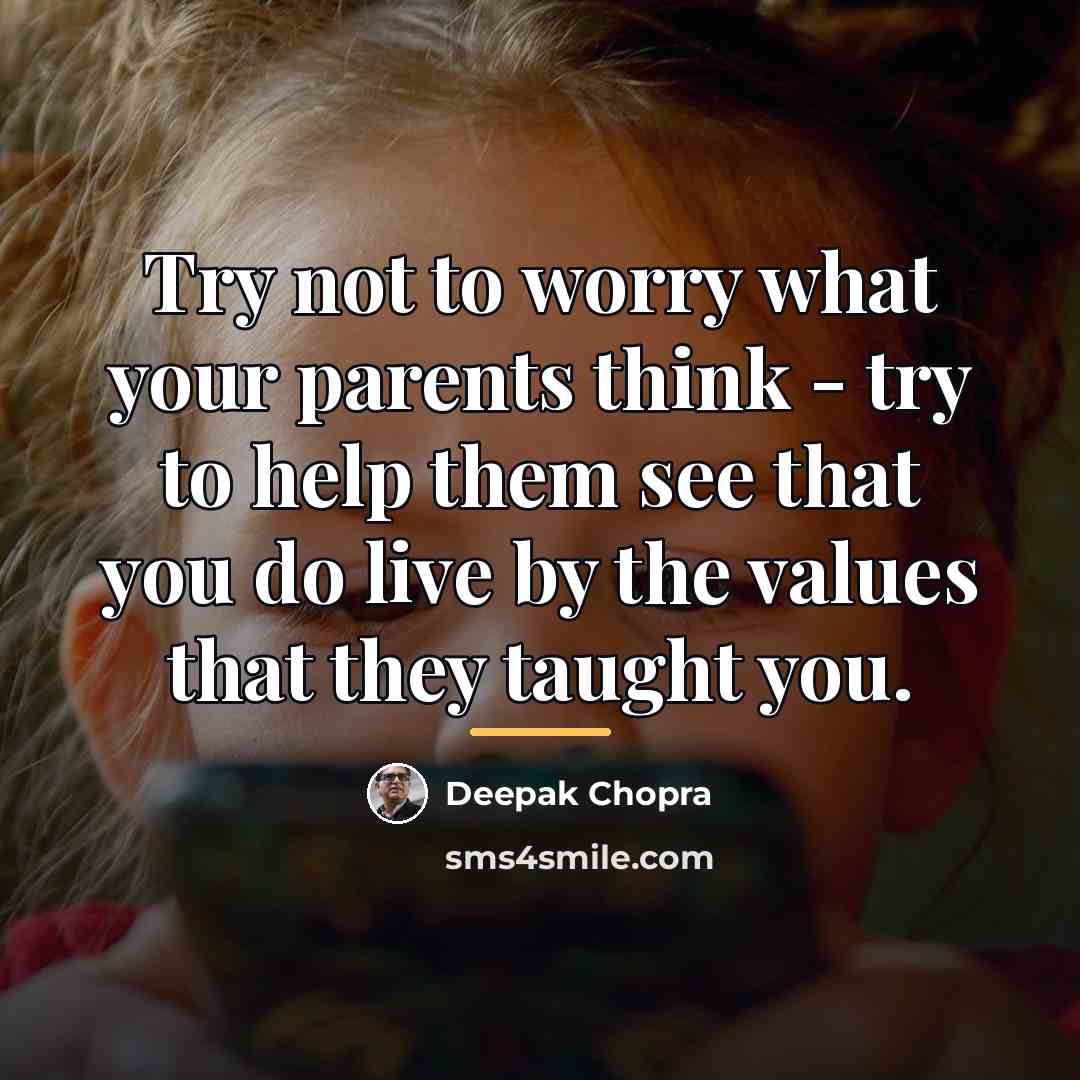 “Try not to worry what your parents think - try…” quote by Deepak Chopra