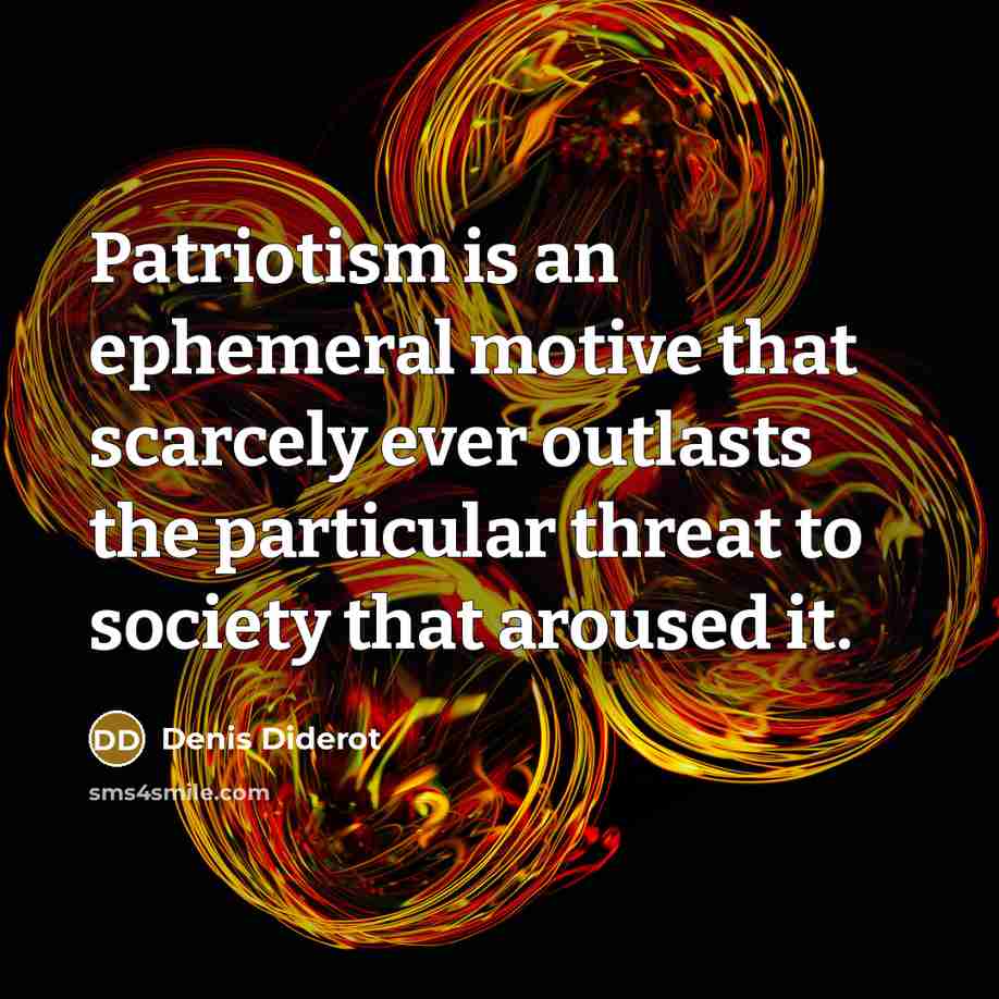 “Patriotism is an ephemeral motive that scarcely ever outlasts the…” quote by Denis Diderot