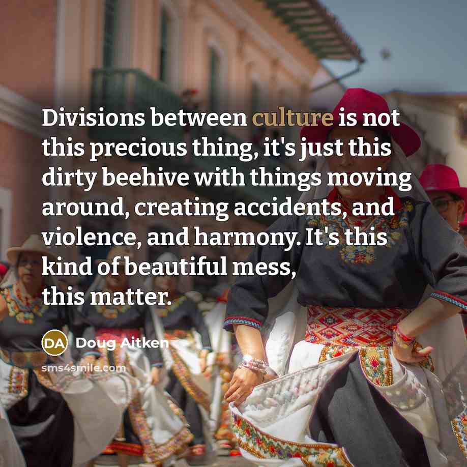 “Divisions between culture is not this precious thing, it's just…” quote by Doug Aitken