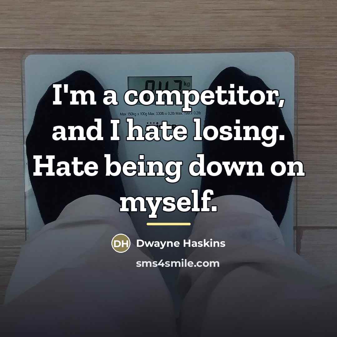 “I'm a competitor, and I hate losing. Hate being down…” quote by Dwayne Haskins