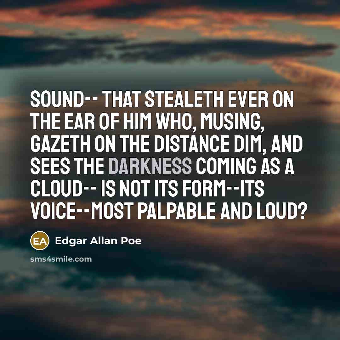 “Sound-- That stealeth ever on the ear of him Who,…” quote by Edgar Allan Poe