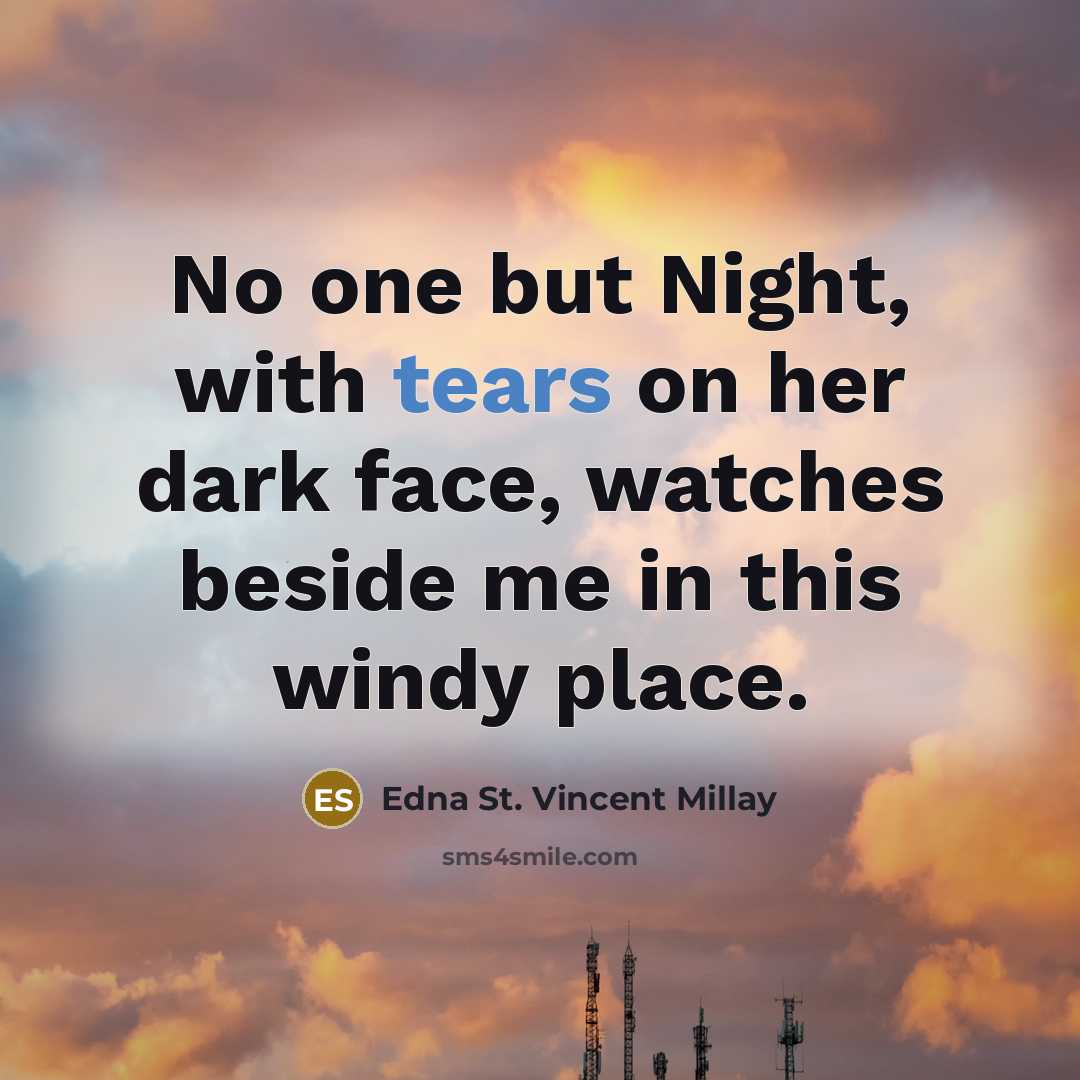 “No one but Night, with tears on her dark face,…” quote by Edna St. Vincent Millay