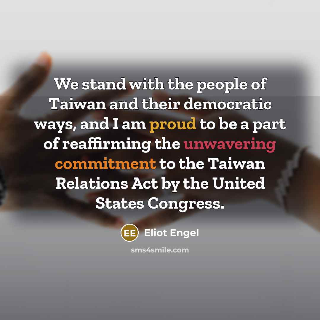 “We stand with the people of Taiwan and their democratic…” quote by Eliot Engel