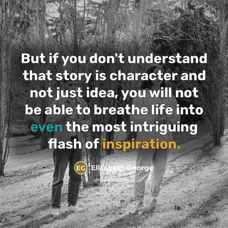 “But if you don't understand that story is character and…” quote by Elizabeth George