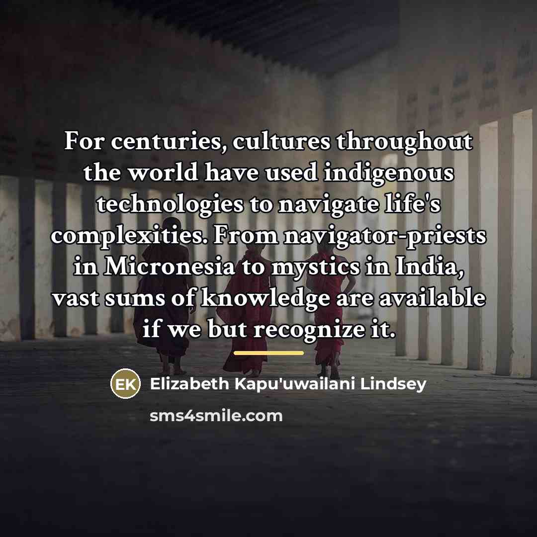 “For centuries, cultures throughout the world have used indigenous technologies…” quote by Elizabeth Kapu'uwailani Lindsey