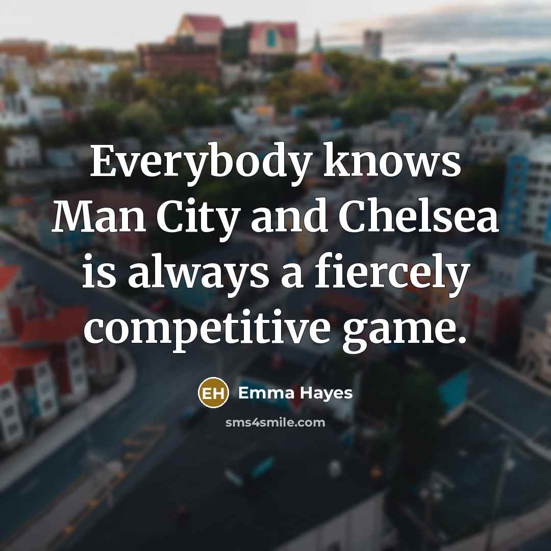 “Everybody knows Man City and Chelsea is always a fiercely…” quote by Emma Hayes