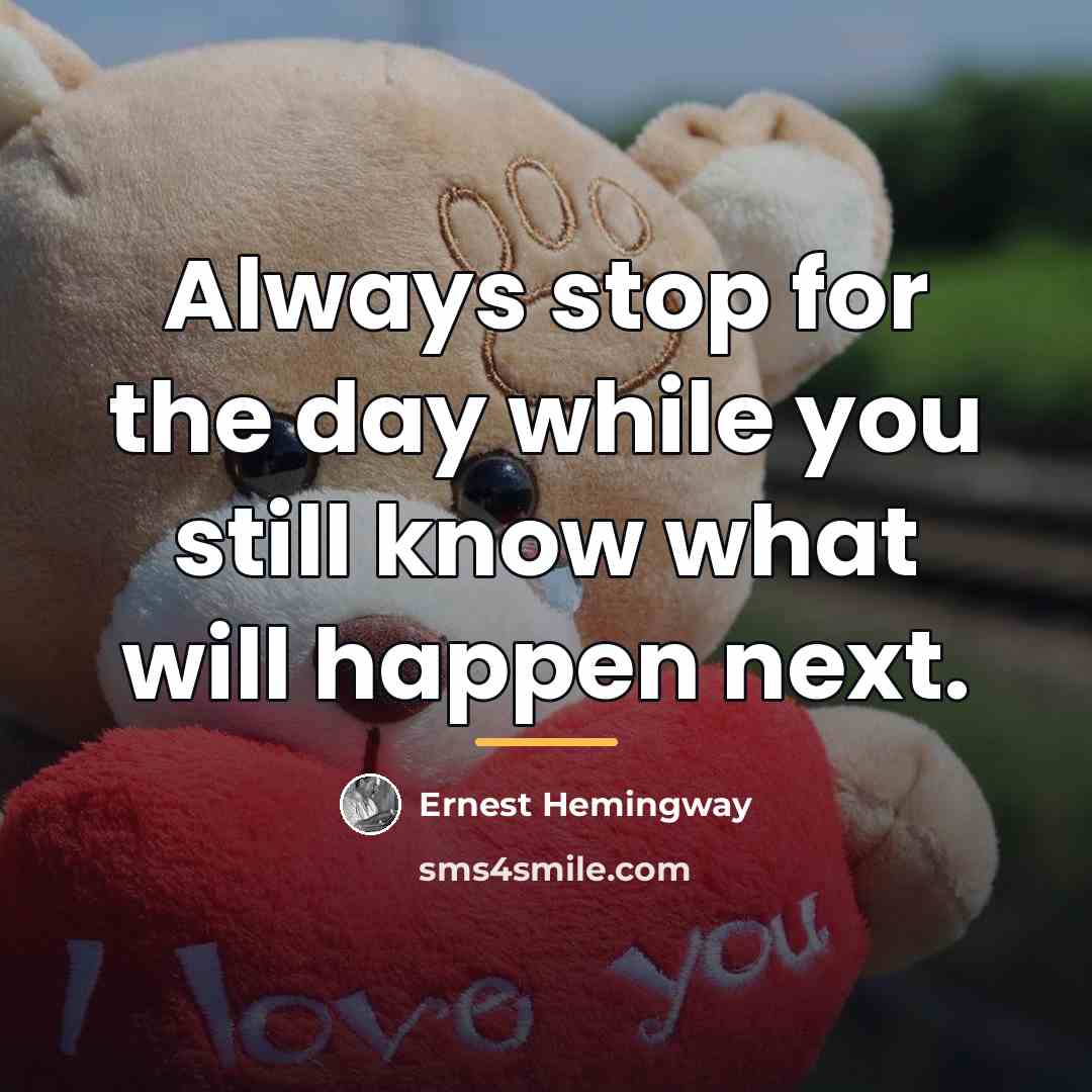 “Always stop for the day while you still know what…” quote by Ernest Hemingway