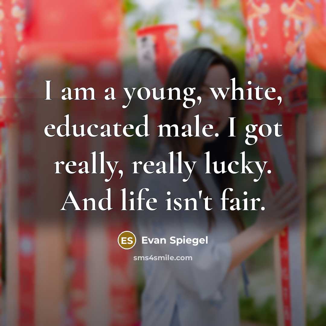 “I am a young, white, educated male. I got really,…” quote by Evan Spiegel