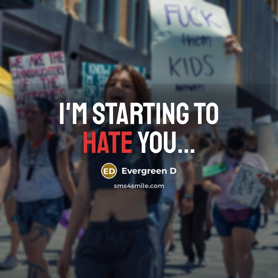 “I'm starting to hate you...” quote by Evergreen D