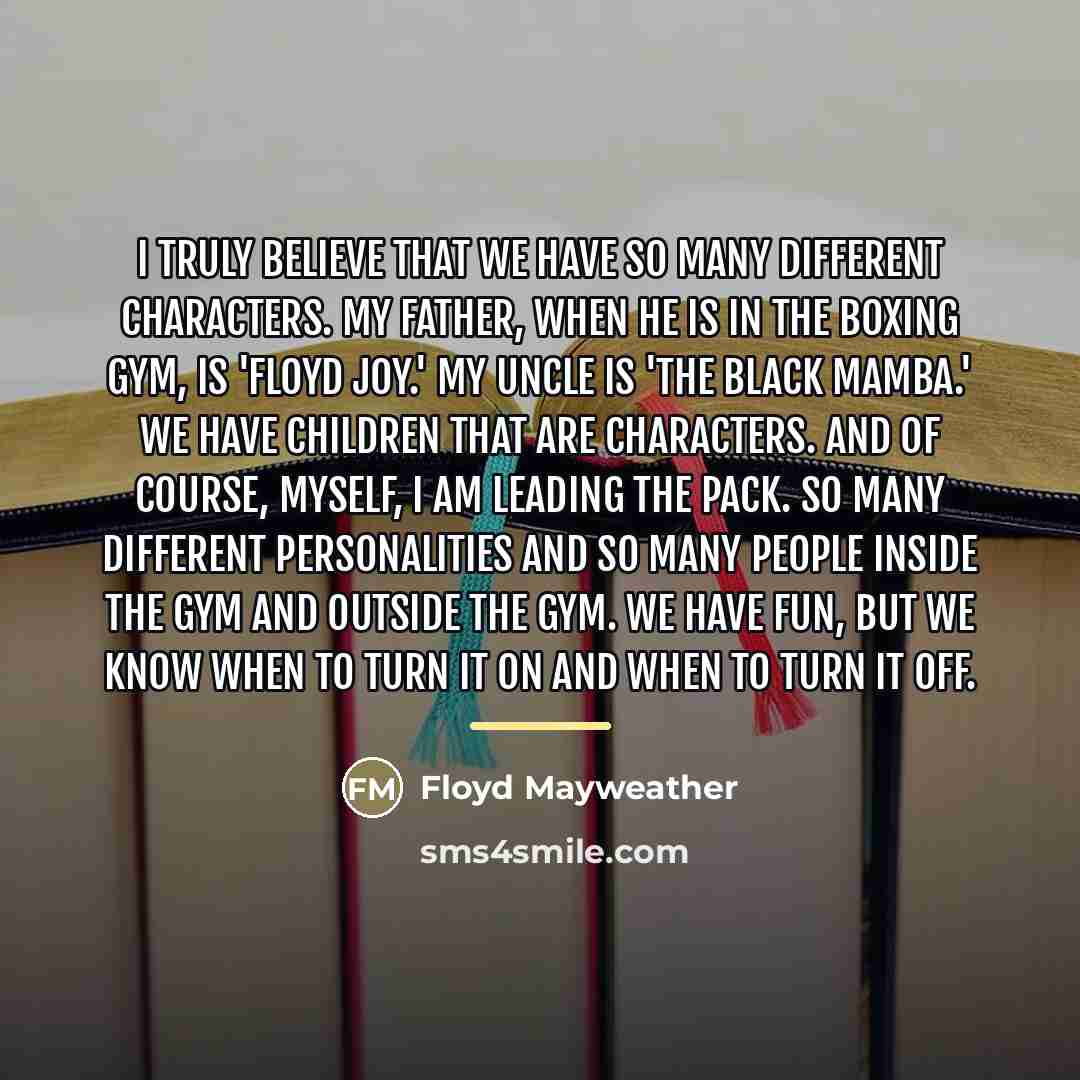 “I truly believe that we have so many different characters.…” quote by Floyd Mayweather