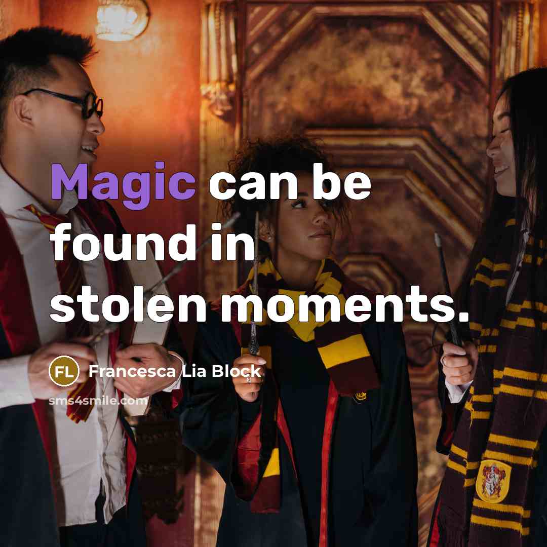 “Magic can be found in stolen moments.…” quote by Francesca Lia Block