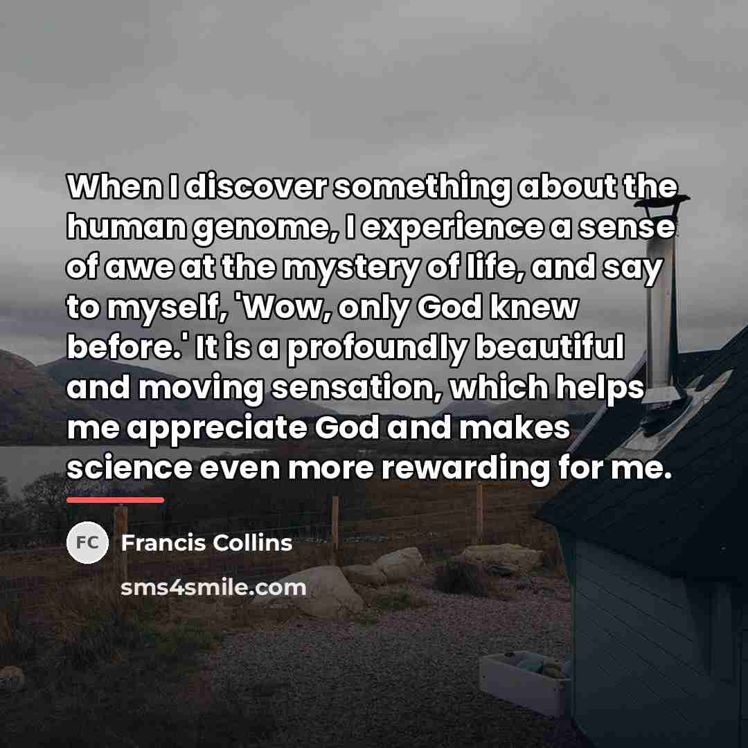 “When I discover something about the human genome, I experience…” quote by Francis Collins