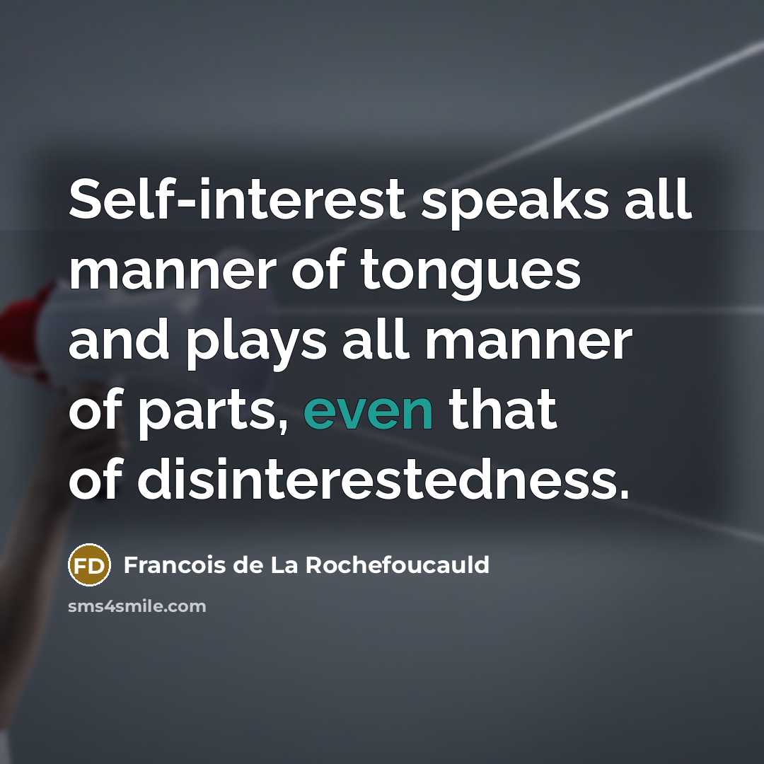 “Self-interest speaks all manner of tongues and plays all manner…” quote by Francois de La Rochefoucauld