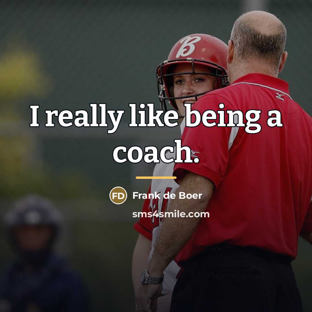 “I really like being a coach.…” quote by Frank de Boer