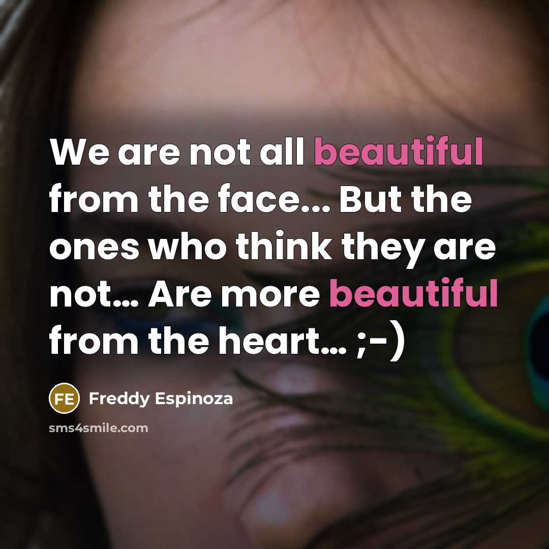 “We are not all beautiful from the face... But the…” quote by Freddy Espinoza