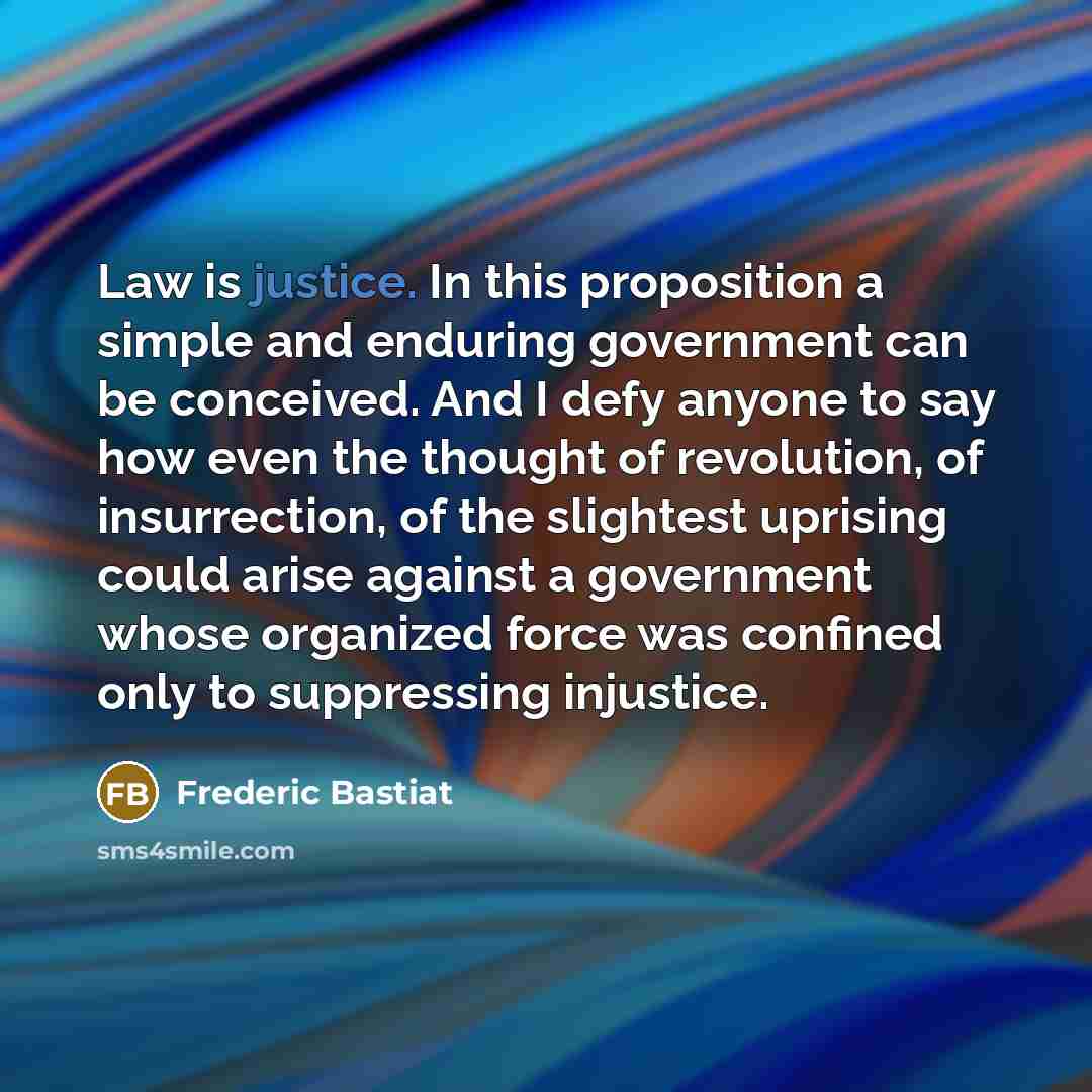 “Law is justice. In this proposition a simple and enduring…” quote by Frederic Bastiat